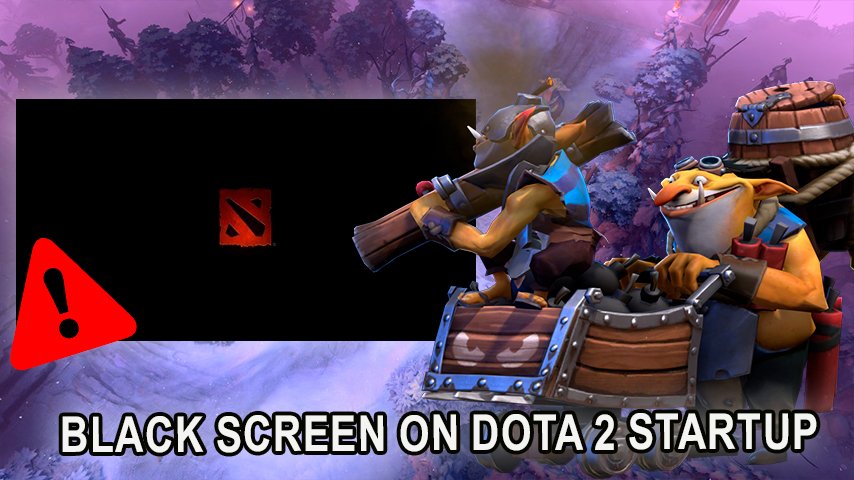 Чёрный экран при запуске Dota 2